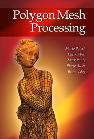 Polygon Mesh Processing【電子書籍】[ Mario Botsch ]