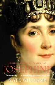 Josephine Desire, Ambition, Napoleon【電子書籍】[ Kate Williams ]