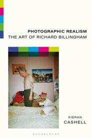 Photographic Realism The Art of Richard Billingham【電子書籍】[ Kieran Cashell ]