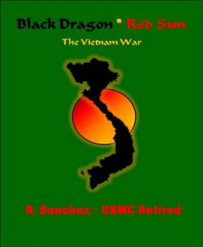 Black Dragon Red Sun The Vietnam War【電子書籍】[ R. Sanchez ]