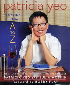 Patricia Yeo: Cooking from A to Z Big Asian-Inspired Flavors from the Acclaimed Chef at AZ【電子書籍】[ Patricia Yeo ]
