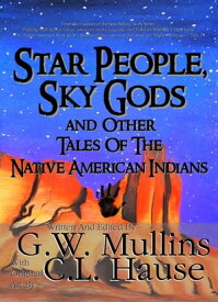 Star People, Sky Gods and Other Tales of the Native American Indians【電子書籍】[ G.W. Mullins ]