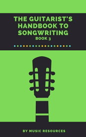 The Guitarist's Handbook to Songwriting The Guitarist's Handbook to Songwriting, #3【電子書籍】[ MusicResources ]