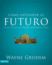 C?mo entender el futuro Una de las siete partes de la teolog?a sistem?tica de Grudem【電子書籍】[ Wayne A. Grudem ]