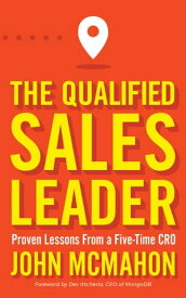 The Qualified Sales Leader Proven Lessons from a Five Time CRO【電子書籍】[ John McMahon ]