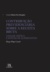 Contribui??o previdenci?ria sobre a receita bruta An?lise cr?tica e estudo de alternativas【電子書籍】[ Diego Felipe Casseb ]