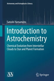 Introduction to Astrochemistry Chemical Evolution from Interstellar Clouds to Star and Planet Formation【電子書籍】[ Satoshi Yamamoto ]