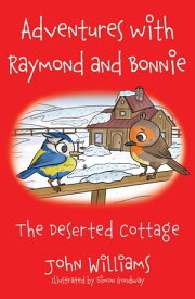 Adventures with Raymond and Bonnie The Deserted Cottage【電子書籍】[ John Williams ]