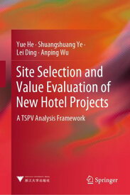 Site Selection and Value Evaluation of New Hotel Projects A TSPV Analysis Framework【電子書籍】[ Yue He ]