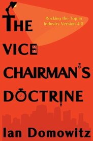 The Vice Chairman’s Doctrine Rocking the Top in Industry Version 4.0【電子書籍】[ Ian Domowitz ]
