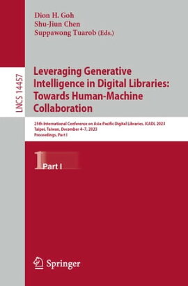 Leveraging Generative Intelligence in Digital Libraries: Towards Human-Machine Collaboration 25th International Conference on Asia-Pacific Digital Libraries, ICADL 2023, Taipei, Taiwan, December 4?7, 2023, Proceedings, Part I
