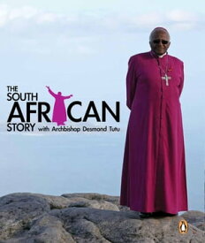 The South African Story with Archbishop Desmond Tutu【電子書籍】[ Oryx Media ]