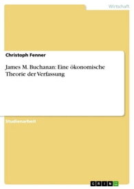 James M. Buchanan: Eine ?konomische Theorie der Verfassung【電子書籍】[ Christoph Fenner ]