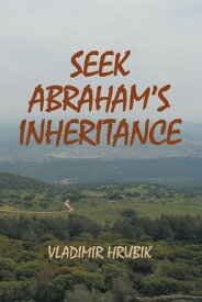 Seek Abraham’s Inheritance【電子書籍】[ Vladimir Hrubik ]