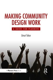 Making Community Design Work A Guide For Planners【電子書籍】[ Umut Toker ]