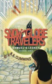 Snow Globe Travelers: Samuel's Legacy Snow Globe Travelers, #1【電子書籍】[ K.A. Cummins ]