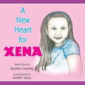 A New Heart for Xena【電子書籍】[ Mushy Crowley ]