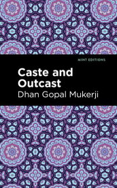 Caste and Outcast【電子書籍】[ Dhan Gopal Mukerji ]