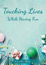 Touching Lives While Having Fun【電子書籍】[ Lindy Mac ]