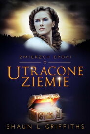 Utracone Ziemie Zmierzch Epoki, #2【電子書籍】[ Shaun L Griffiths ]