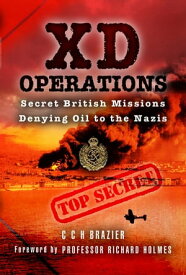 XD Operations Secret British Missions Denying Oil to the Nazis【電子書籍】[ C. C. H. Brazier ]