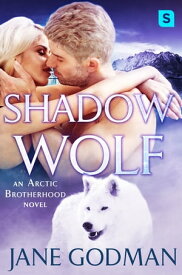 Shadow Wolf A Shifter Romance (Arctic Brotherhood, Book 2)【電子書籍】[ Jane Godman ]