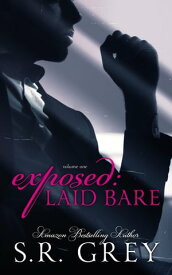 Exposed: Laid Bare #1 Laid Bare, #1【電子書籍】[ S.R. Grey ]