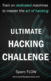 Ultimate Hacking Challenge Hacking the Planet, #3【電子書籍】[ sparc Flow ]