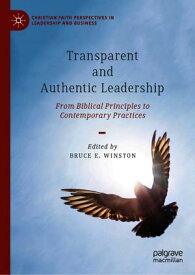 Transparent and Authentic Leadership From Biblical Principles to Contemporary Practices【電子書籍】