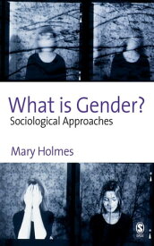 What is Gender? Sociological Approaches【電子書籍】[ Mary Holmes ]