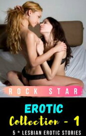 Erotic Collection - 1 : * 5 * Lesbian Erotic Short Stories! (Bundle)【電子書籍】[ Rock Star ]