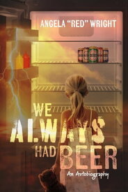 We Always Had Beer【電子書籍】[ Angela "Red" Wright ]