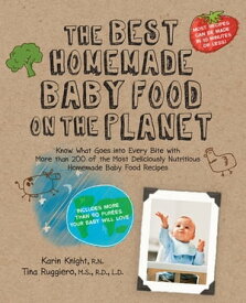 The Best Homemade Baby Food: Your Baby's Early Nutrition Know What Goes Into Every Bite with More Than 200 of the Most Deliciously Nutritious Homemade Baby Food Recipes-Includes More Than 60 Purees Your Baby Will Love【電子書籍】[ Karin Knight ]