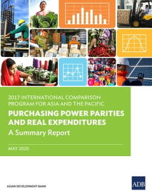 2017 International Comparison Program in Asia and the Pacific Purchasing Power Parities and Real ExpendituresーA Summary Report【電子書籍】[ Asian Development Bank ]
