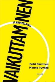 Vaikuttaminen ja manipulointi【電子書籍】[ Petri Parvinen ]