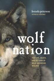 Wolf Nation The Life, Death, and Return of Wild American Wolves【電子書籍】[ Brenda Peterson ]