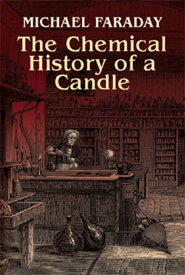 The Chemical History of a Candle【電子書籍】[ Michael Faraday ]