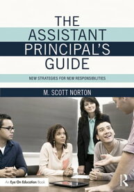 The Assistant Principal's Guide New Strategies for New Responsibilities【電子書籍】[ M. Scott Norton ]