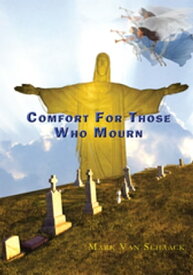 Comfort for Those Who Mourn【電子書籍】[ Mark Van Schaack ]