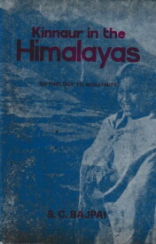 Kinnaur In The Himalayas (Mythology To Modernity)【電子書籍】[ S. C. Bajpai ]