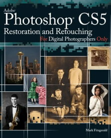 Photoshop CS5 Restoration and Retouching For Digital Photographers Only【電子書籍】[ Mark Fitzgerald ]