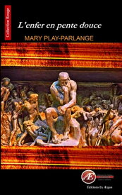 L'enfer en pente douce Un thriller psychologique【電子書籍】[ Mary Play-Parlange ]