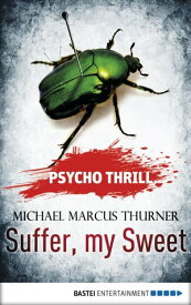 Psycho Thrill - Suffer, my Sweet【電子書籍】[ Michael Marcus Thurner ]