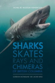 Sharks, Skates, Rays and Chimeras of British Columbia【電子書籍】[ Jackie King ]