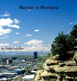 Murder in Montana【電子書籍】[ Anna Schilke ]