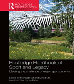 Routledge Handbook of Sport and Legacy Meeting the Challenge of Major Sports Events【電子書籍】