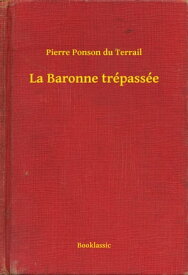 La Baronne tr?pass?e【電子書籍】[ Pierre Ponson du Terrail ]