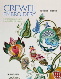 Crewel Embroidery 7 Enchanting Designs Inspired by Fairytales【電子書籍】[ Tatiana Popova ]