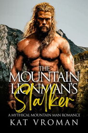 The Mountain Man's Stalker A Mythical Mountain Man Romance【電子書籍】[ Kat Vroman ]