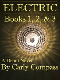 Electric, Books 1, 2, & 3 Special Edition【電子書籍】[ Carly Compass ]